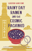 Rainy Day Ramen and the Cosmic Pachinko