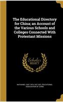 The Educational Directory for China; an Account of the Various Schools and Colleges Connected With Protestant Missions