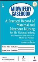 Midwifery Casebook: A Practical Record of Maternal and Newborn Nursing for BSc Nursing Students