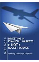 Investing in Financial Markets Is Not a Rocket Science