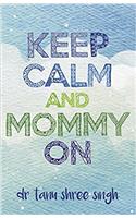 Keep Calm and Mommy On