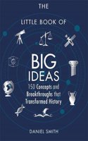 The Little Book of Big Ideas: 150 Concepts and Breakthroughs that Transformed History