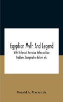 Egyptian Myth And Legend With Historical Narrative Notes On Race Problems Comparative Beliefs Etc.