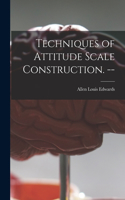 Techniques of Attitude Scale Construction. --