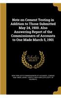 Note on Cement Testing in Addition to Those Submitted May 24, 1900. Also Answering Report of the Commissioners of Accounts to One Made March 5, 1901