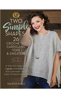 Two Simple Shapes = 26 Crocheted Cardigans, Tops & Sweaters