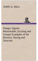 Danger Signals Remarkable, Exciting and Unique Examples of the Bravery, Daring and Stoicism in the Midst of Danger of Train Dispatchers and Railroad Engineers