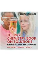 The Big Chemistry Book on Solutions - Chemistry for 4th Graders Children's Chemistry Books