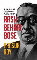 A Samurai Dream of Azad Hind: Rash Behari Bose