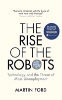 Rise of the Robots : Technology and the threat of Mass Unemployment