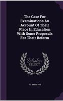 The Case For Examinations An Account Of Their Place In Education With Some Proposals For Their Reform