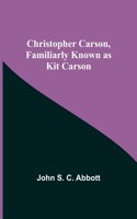 Christopher Carson, Familiarly Known as Kit Carson