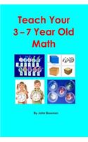 Teach Your 3-7 Year Old Math