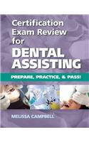 Certification Exam Review for Dental Assisting: Prepare, Practice and Pass!