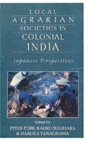 Local Agrarian Societies in Colonial India: Japanese Perspectives