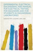 Experimental Electrical Engineering and Manual for Electrical Testing for Engineers and for Students in Engineering Laboratories