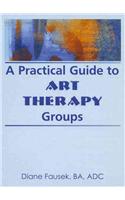 A Practical Guide to Art Therapy Groups