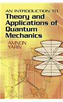 An Introduction to Theory and Applications of Quantum Mechanics