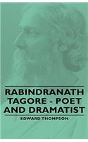 Rabindranath Tagore - Poet and Dramatist