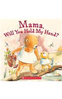 Mama, Will You Hold My Hand?