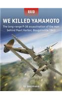 We Killed Yamamoto