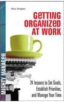 Getting Organized at Work: 24 Lessons for Setting Goals, Establishing Priorities, and Managing Your Time