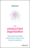 The Product-Led Organization - Drive Growth By Putting Product at the Center of Your Customer Experience