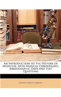 An Introduction to the History of Medicine, with Medical Chronology, Bibliographic Data and Test Questions