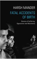 Fatal Accidents of Birth: Stories of Suffering, Oppression and Resistance