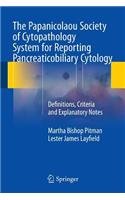 The Papanicolaou Society of Cytopathology System for Reporting Pancreaticobiliary Cytology