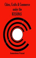 Cities, Crafts and Commerce Under the Kusanas