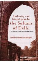 Authority and Kingship Under the Sultans of Delhi