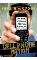 Cell Phone Nation : How Mobile Phones have Revolutionized Business, Politics and Ordinary Life in India