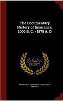 The Documentary History of Insurance, 1000 B. C. - 1875 A. D