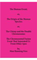 The Human Event; or, The Origin of the Human Species; or, The Chimp and the Double Chromosome