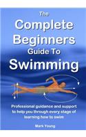 The Complete Beginners Guide To Swimming