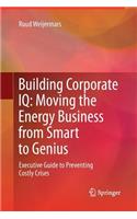 Building Corporate IQ - Moving the Energy Business from Smart to Genius