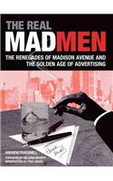 The Real Mad Men: The Renegades of Madison Avenue and the Golden Age of Advertising