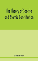 The theory of spectra and atomic constitution