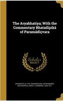 The Aryabhatiya; With the Commentary Bhatadîpikâ of Paramâdîçvara