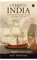 The Theft of India: The European Conquests of India, 1498-1765