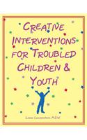 Creative Interventions for Troubled Children and Youth