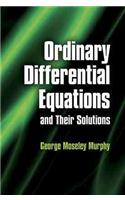 Ordinary Differential Equations and Their Solutions