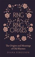 Ring-a-Ring O'Roses: Old Rhymes and their True Meanings