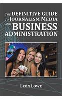 The Definitive Guide to Journalism Media and Business Administration