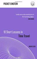 10 Short Lessons in Time Travel (Pocket Einstein)