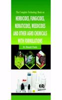 The Complete Technology Book on Herbicides, Fungicides, Nematicides, Weedicides and other Agro Chemicals with Formulations