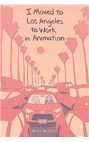 I Moved to Los Angeles to Work in Animation