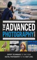 The Advanced Photography Guide: The Ultimate StepbyStep Manual for Getting the Most from Your Digital Camera