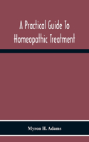 A Practical Guide To Homeopathic Treatment